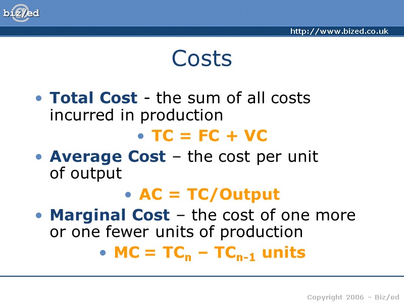 Costs Total Cost - the sum of all costs incurred in production TC =
